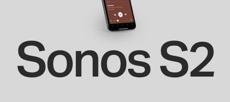 Sonos S2 - o aplicație nou anunțată de Sonos